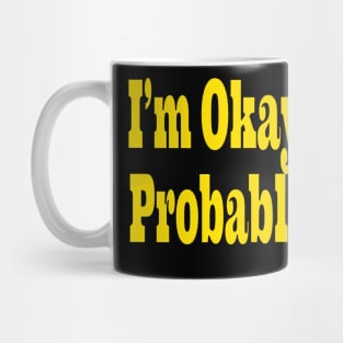 I'm Okay, probably Mug